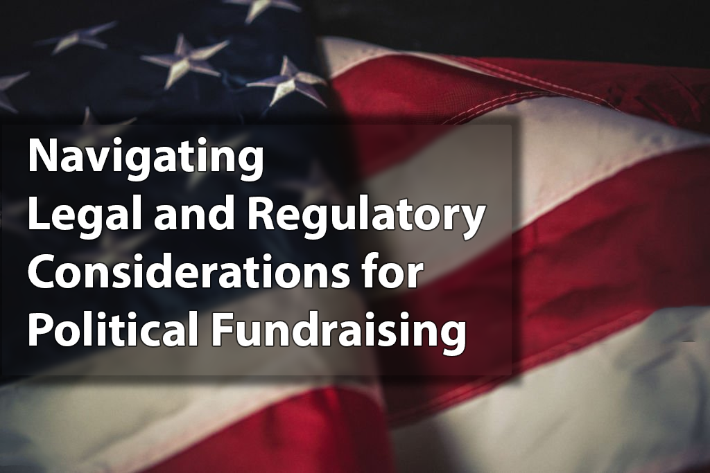 Navigating Legal and Regulatory Considerations for Political Fundraising