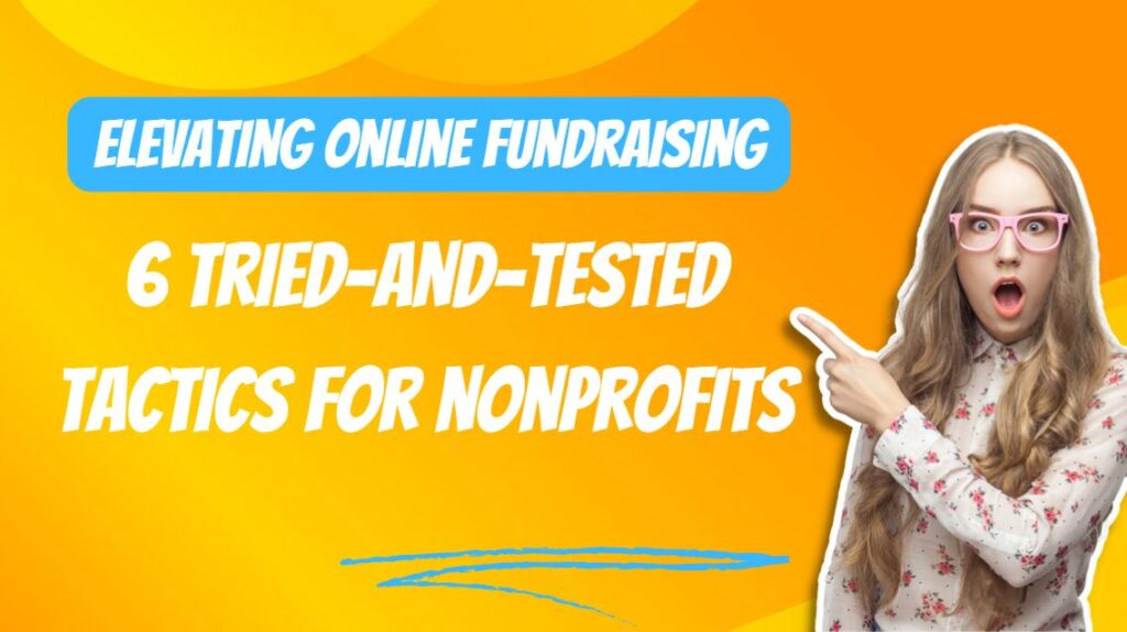 Elevating Online Fundraising: 6 Tried-and-Tested Tactics for Nonprofits