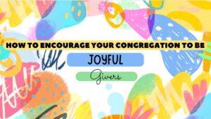 How to Encourage Your Congregation to Be Joyful Givers - JOY