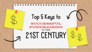 The Top 5 Keys to Successful Fundraising in the 21st Century