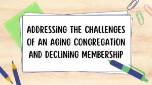 Addressing the Challenges of an Aging Congregation and Declining Membership