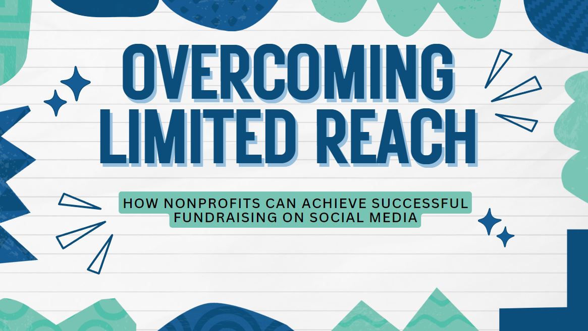Overcoming Limited Reach: How Nonprofits Can Achieve Successful Fundraising on Social Media